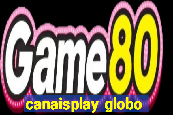 canaisplay globo